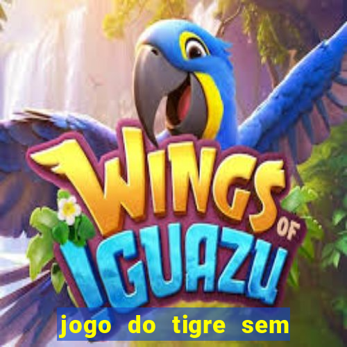 jogo do tigre sem colocar dinheiro